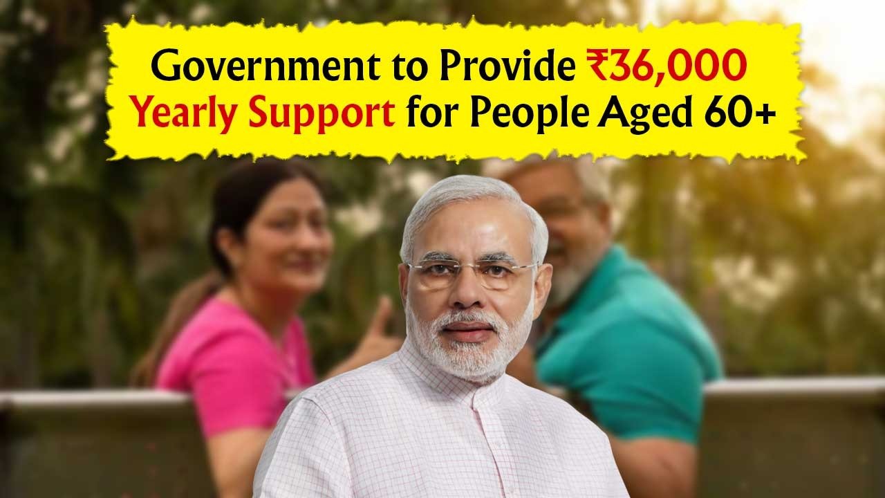 Senior Citizen Benefits Scheme 2025: Government to Provide ₹36,000 Yearly Support for People Aged 60+ – Check Eligibility and Claim Process